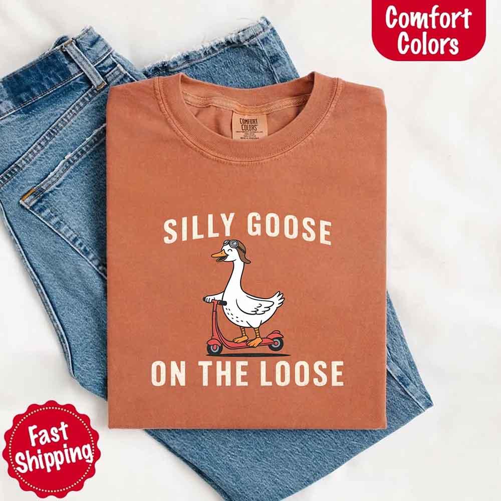 Silly Goose On The Loose Comfort Colors Tee – Funny Gift Shirt