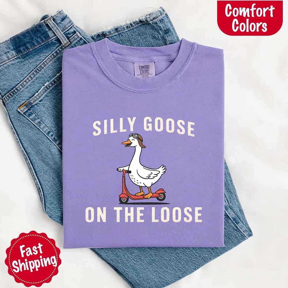 Silly Goose On The Loose Comfort Colors Tee – Funny Gift Shirt