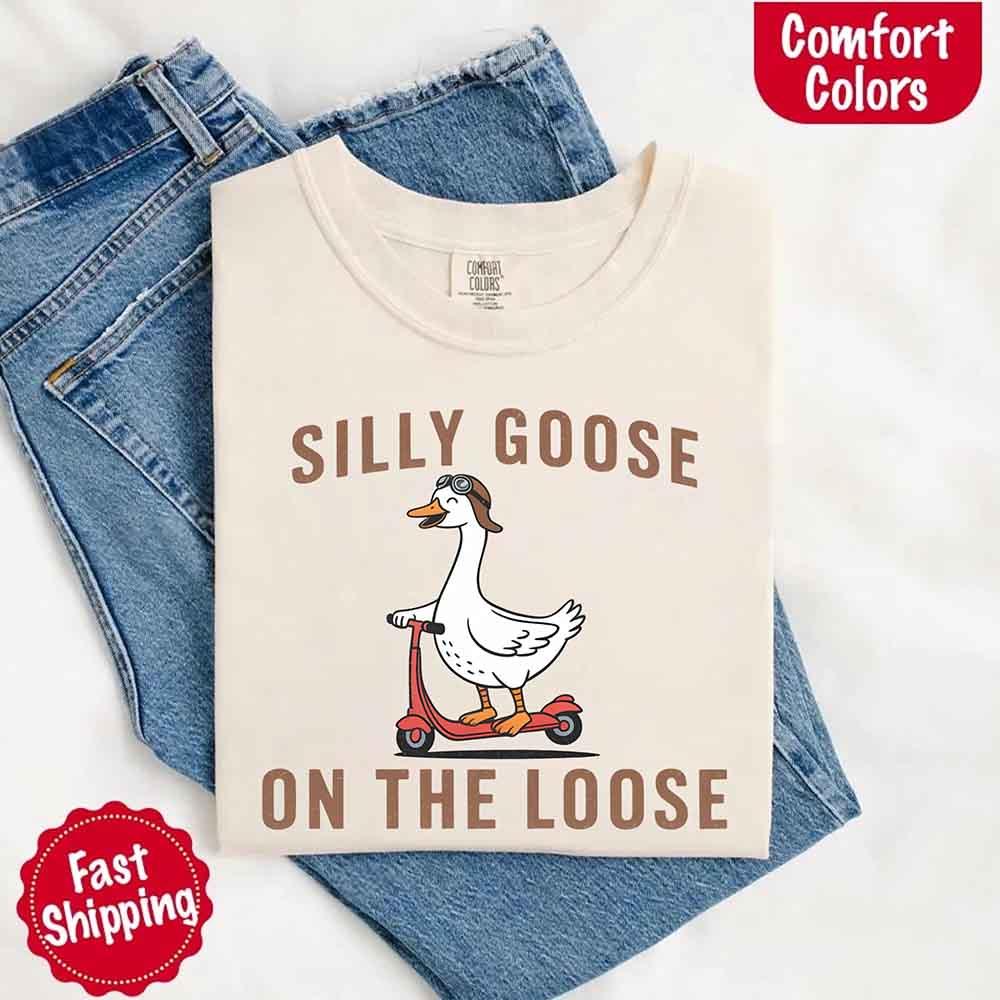 Silly Goose On The Loose Comfort Colors Tee – Funny Gift Shirt