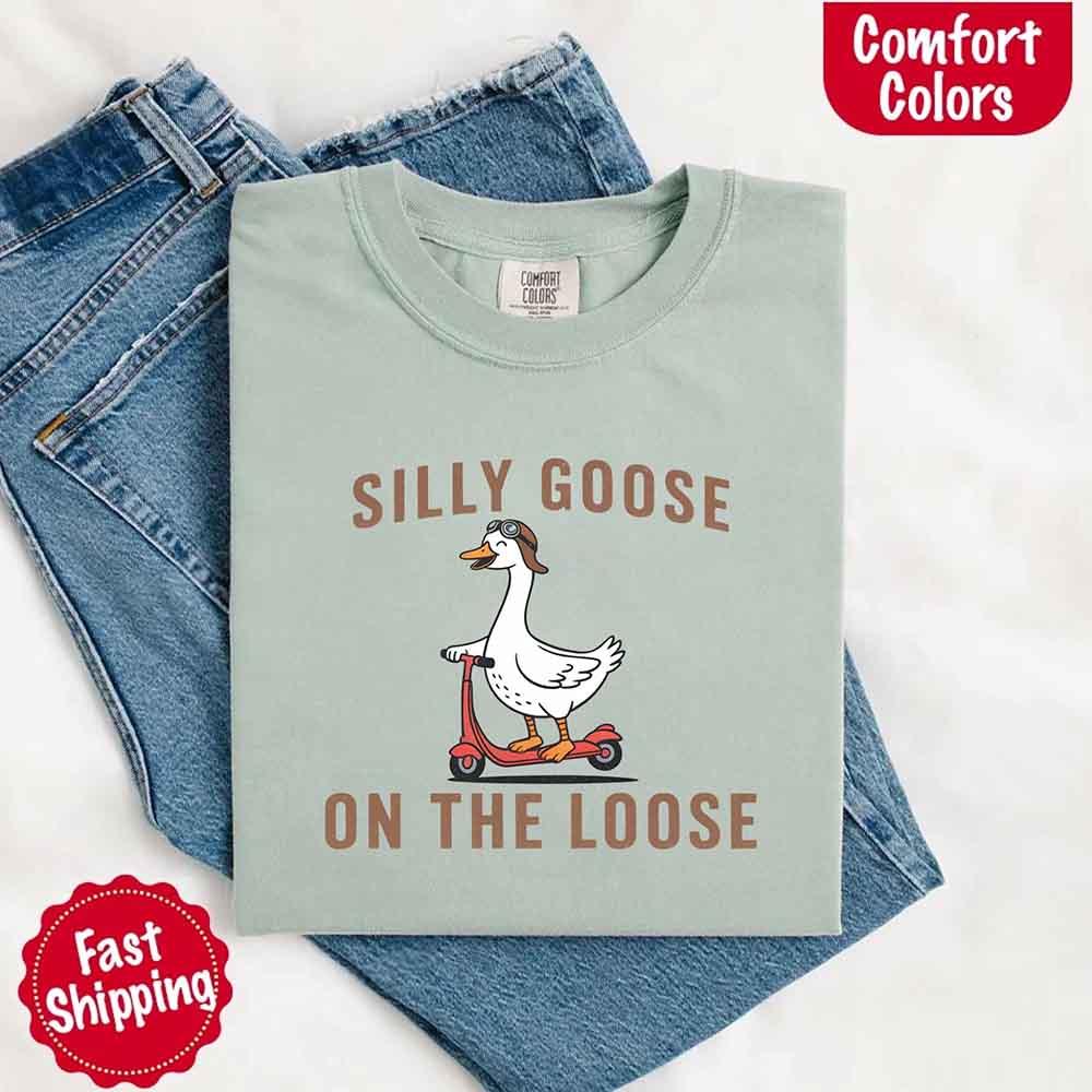 Silly Goose On The Loose Comfort Colors Tee – Funny Gift Shirt