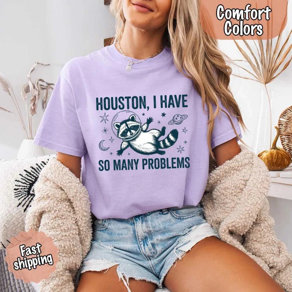 Houston I Have So Many Problems Raccoon Comfort Colors T-Shirts