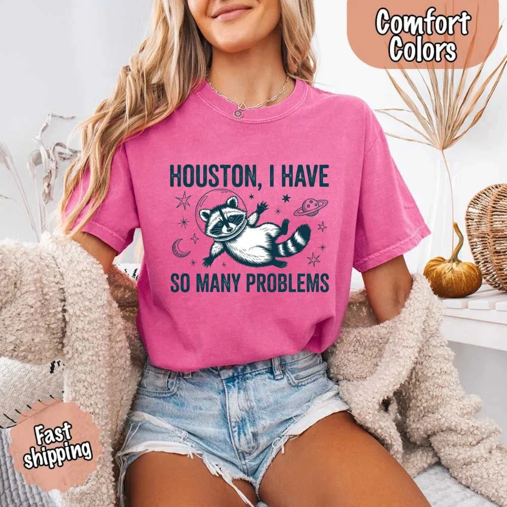 Houston I Have So Many Problems Raccoon Comfort Colors T-Shirts