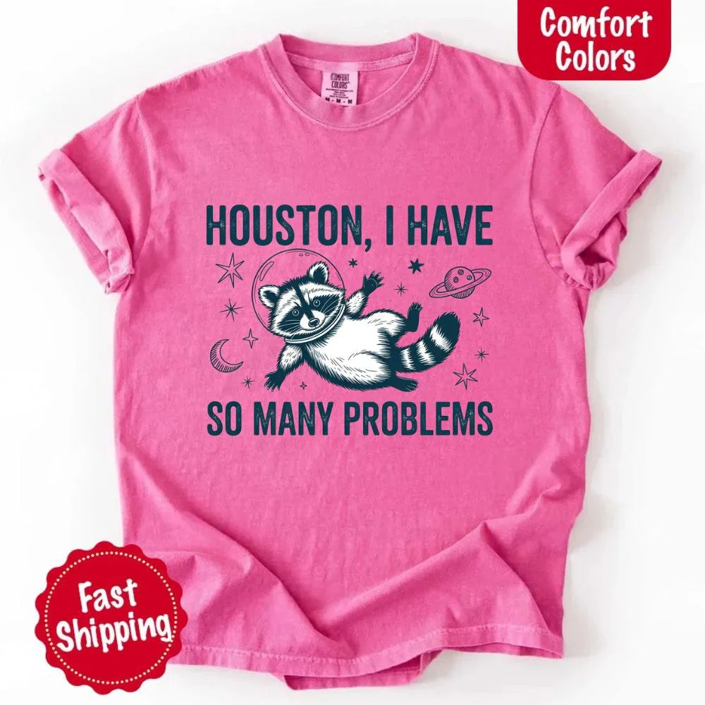 Houston I Have So Many Problems Raccoon Comfort Colors T-Shirts