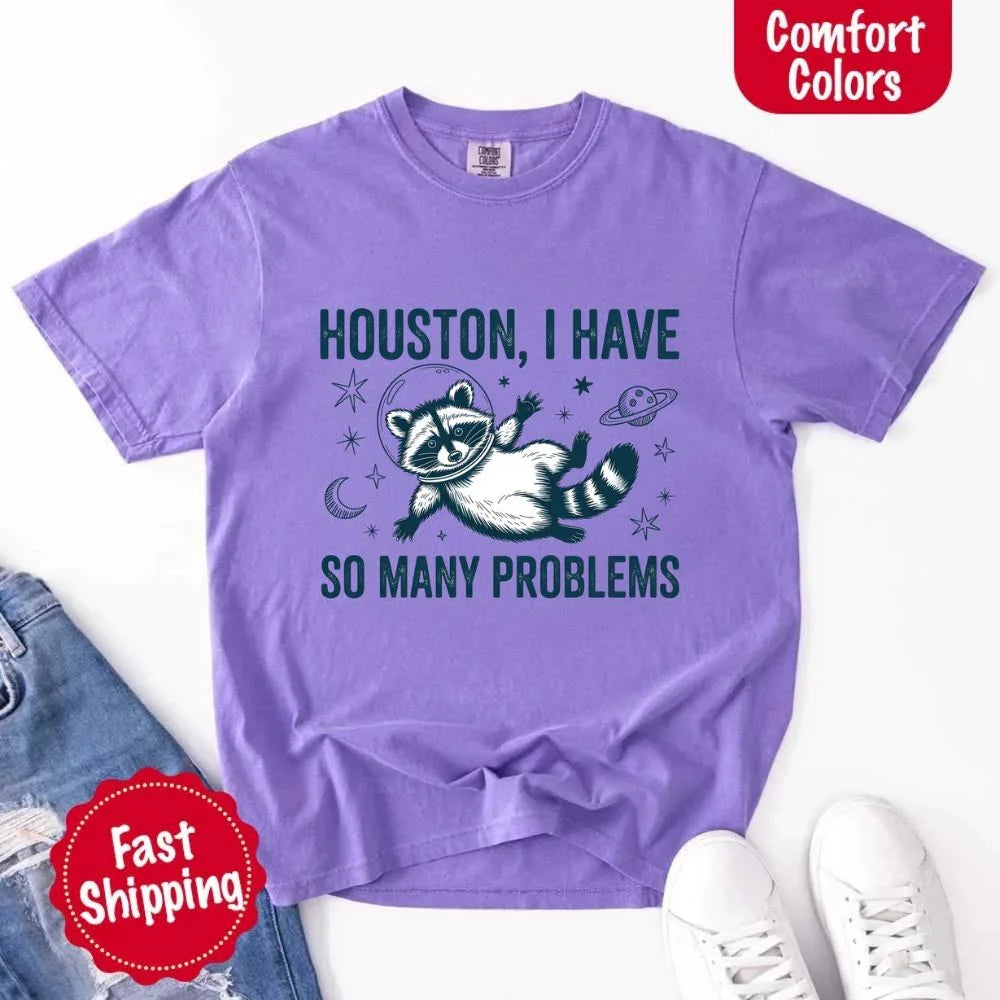 Houston I Have So Many Problems Raccoon Comfort Colors T-Shirts