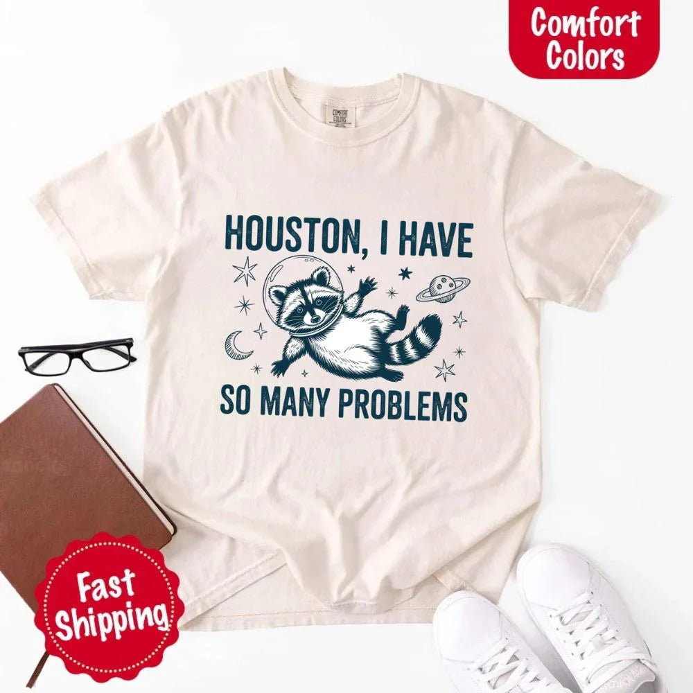 Houston I Have So Many Problems Raccoon Comfort Colors T-Shirts