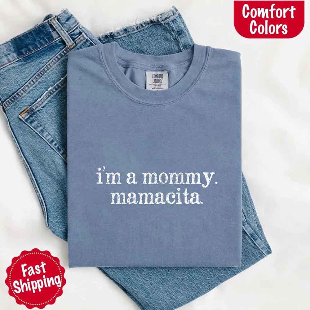 I’m A Mommy Tee – Mamacita Comfort Colors Shirt for Women